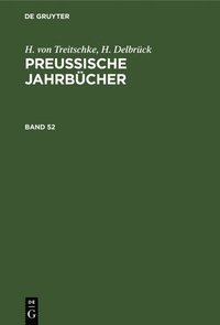 bokomslag H. Von Treitschke; H. Delbrck: Preuische Jahrbcher. Band 52