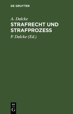 A Dalcke, P Dalcke - Strafrecht Und Strafprozeß, Inbunden