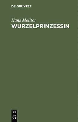 Hans Molitor - Wurzelprinzessin, Inbunden