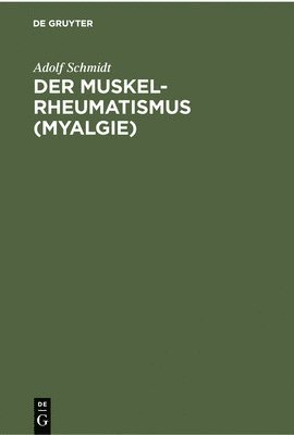 Adolf Schmidt - Der Muskelrheumatismus (Myalgie), Inbunden