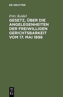 Gesetz, ber Die Angelegenheiten Der Freiwilligen Gerichtsbarkeit Vom 17. Mai 1898 1