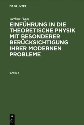bokomslag Arthur Haas: Einführung in Die Theoretische Physik Mit Besonderer Berücksichtigung Ihrer Modernen Probleme. Band 1