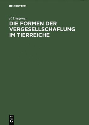 bokomslag Die Formen Der Vergesellschaflung Im Tierreiche