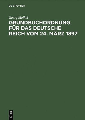Grundbuchordnung Fr Das Deutsche Reich Vom 24. Mrz 1897 1