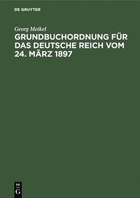 bokomslag Grundbuchordnung Fr Das Deutsche Reich Vom 24. Mrz 1897
