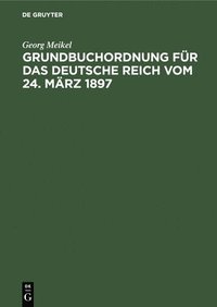 bokomslag Grundbuchordnung Für Das Deutsche Reich Vom 24. März 1897