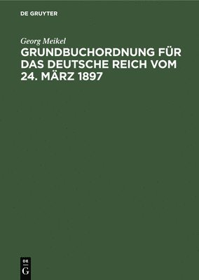 bokomslag Grundbuchordnung Für Das Deutsche Reich Vom 24. März 1897