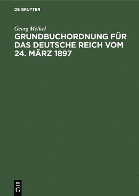 Grundbuchordnung Fr Das Deutsche Reich Vom 24. Mrz 1897 1