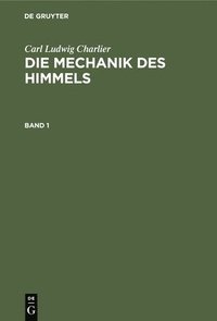 bokomslag Carl Ludwig Charlier: Die Mechanik Des Himmels. Band 1