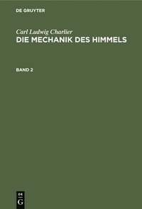 bokomslag Carl Ludwig Charlier: Die Mechanik Des Himmels. Band 2