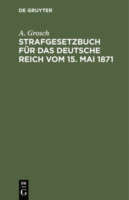 bokomslag Strafgesetzbuch Fr Das Deutsche Reich Vom 15. Mai 1871