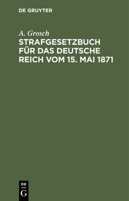 bokomslag Strafgesetzbuch Für Das Deutsche Reich Vom 15. Mai 1871