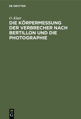 bokomslag Die Krpermessung Der Verbrecher Nach Bertillon Und Die Photographie