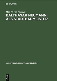 bokomslag Balthasar Neumann als Stadtbaumeister