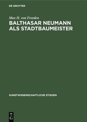 Balthasar Neumann als Stadtbaumeister 1