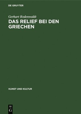 Gerhart Rodenwaldt - Das Relief Bei Den Griechen, Inbunden