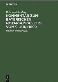 bokomslag Kommentar Zum Bayerischen Notariatsgesetze Vom 9. Juni 1899