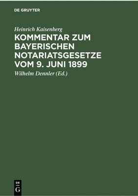 Kommentar Zum Bayerischen Notariatsgesetze Vom 9. Juni 1899 1