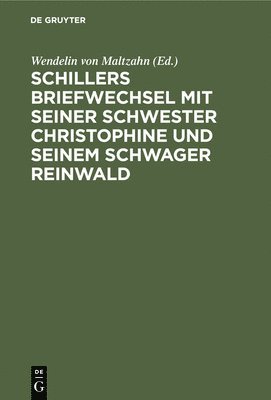Schillers Briefwechsel Mit Seiner Schwester Christophine Und Seinem Schwager Reinwald 1