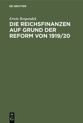 Die Reichsfinanzen Auf Grund Der Reform Von 1919/20 1