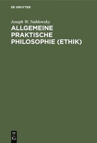bokomslag Allgemeine Praktische Philosophie (Ethik)