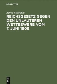bokomslag Reichsgesetz Gegen Den Unlauteren Wettbewerb Vom 7. Juni 1909