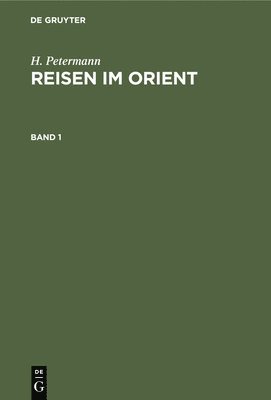 H Petermann - H. Petermann: Reisen Im Orient. Band 1, Inbunden