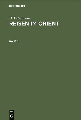 bokomslag H. Petermann: Reisen Im Orient. Band 1