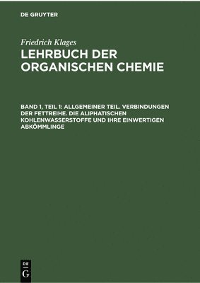 bokomslag Allgemeiner Teil. Verbindungen Der Fettreihe. Die Aliphatischen Kohlenwasserstoffe Und Ihre Einwertigen Abkmmlinge