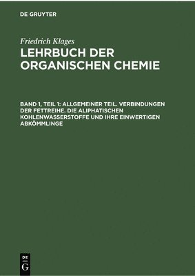 bokomslag Allgemeiner Teil. Verbindungen Der Fettreihe. Die Aliphatischen Kohlenwasserstoffe Und Ihre Einwertigen Abkömmlinge