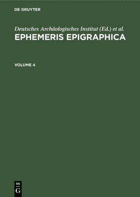 Ephemeris Epigraphica. Volume 4 1