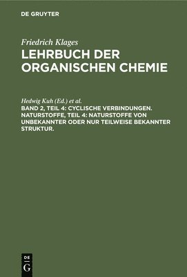 Hedwig Kuh, Friedrich Richter - Cyclische Verbindungen. Naturstoffe, Teil 4: Naturstoffe Von Unbekannter Oder Nur Teilweise Bekannter Struktur., Inbunden