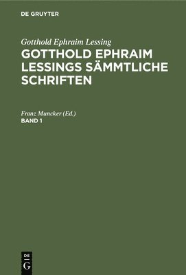 Franz Muncker - Gotthold Ephraim Lessing: Gotthold Ephraim Lessings Sämmtliche Schriften. Band 1, Inbunden