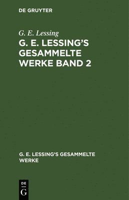 G E Lessing - G. E. Lessing: G. E. Lessing's Gesammelte Werke. Band 2, Inbunden