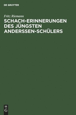 Fritz Riemann - Schach-Erinnerungen Des Jüngsten Anderssen-Schülers, Inbunden