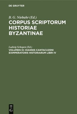 Ludwig Schopen - Ioannis Cantacuzeni Eximperatoris Historiarum Libri IV, Inbunden