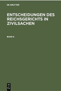 bokomslag Entscheidungen Des Reichsgerichts in Zivilsachen. Band 8