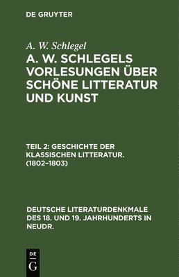 A W Schlegel - Geschichte Der Klassischen Litteratur. (1802-1803), Inbunden