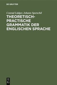 bokomslag Theoretisch-Practische Grammatik Der Englischen Sprache