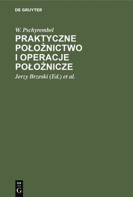 W Pschyrembel, Jerzy Brzeski, Hieronim Konecki - Praktyczne Polożnictwo I Operacje Polożnicze, Inbunden