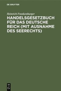 bokomslag Handelsgesetzbuch Für Das Deutsche Reich (Mit Ausnahme Des Seerechts)