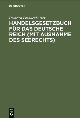 bokomslag Handelsgesetzbuch Für Das Deutsche Reich (Mit Ausnahme Des Seerechts)