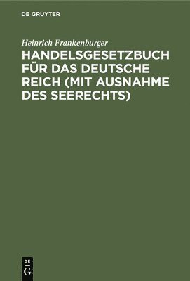 Handelsgesetzbuch Fr Das Deutsche Reich (Mit Ausnahme Des Seerechts) 1