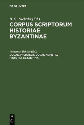 Immanuel Bekker - Ducae. Michaelis Ducae Nepotis. Historia Byzantina, Inbunden