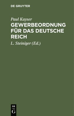 Paul Kayser, L. Steiniger - Gewerbeordnung Für Das Deutsche Reich, Inbunden