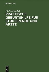 bokomslag Praktische Geburtshilfe Für Studierende Und Ärzte
