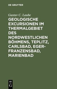 bokomslag Geologische Excursionen Im Thermalgebiet Des Nordwestlichen Bhmens, Teplitz, Carlsbad, Eger-Franzensbad, Marienbad