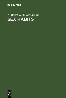 A. Buschke, F. Jacobsohn, A. F. Buschke Jacobsohn - Sex Habits, Inbunden