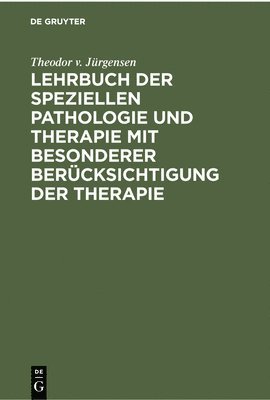 Theodor V Jürgensen - Lehrbuch Der Speziellen Pathologie Und Therapie Mit Besonderer Berücksichtigung Der Therapie, Inbunden