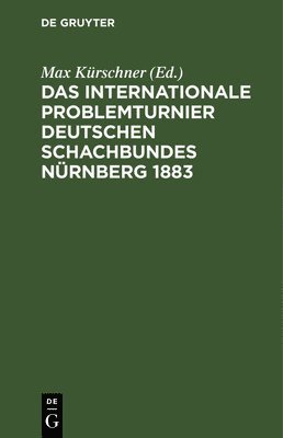 Max Kürschner - Das Internationale Problemturnier Deutschen Schachbundes Nürnberg 1883, Inbunden